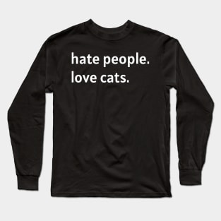 Hate People. Love Cats. (White Text) Long Sleeve T-Shirt